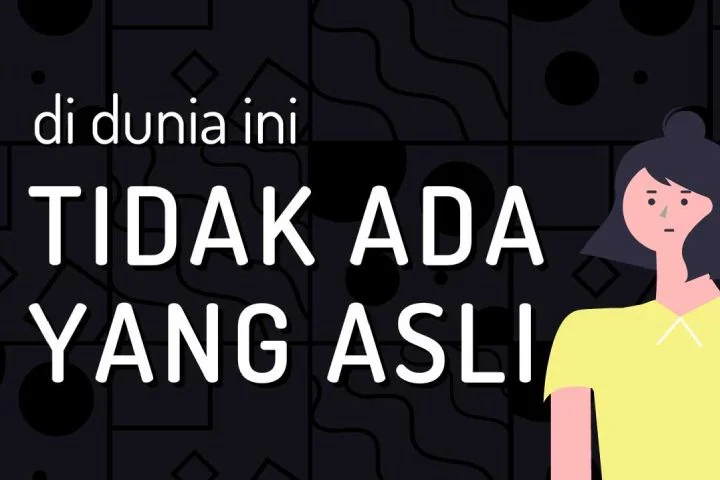 di dunia ini tidak ada yang asli